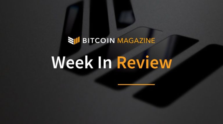 Bitcoin Magazine’s Week in Review: Making Strides…
