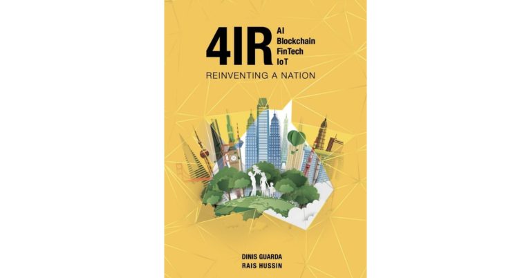 ‘4IR: AI, Blockchain, Fintech, IoT – Reinventing a Nation’ Book by Dinis Guarda and Rais Hussin