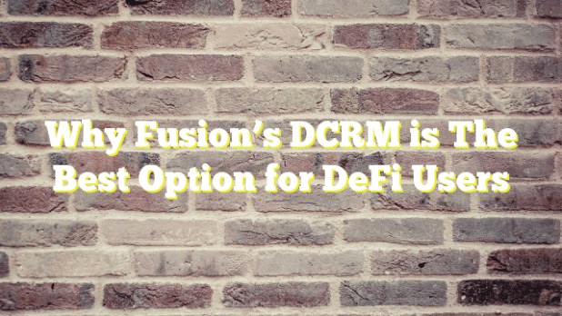 Why Fusion’s DCRM is The Best Option for DeFi Users