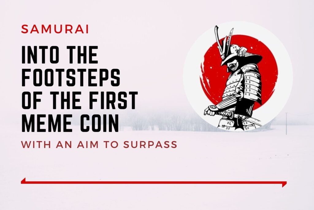 SAMURAI | Walking into the Footsteps of the first Meme Coin with an aim to Surpass