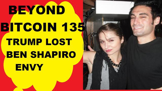 The Beyond Bitcoin Show- Episode 135- Ben Shapiro media mogul! Trump lost, Kim Klacik crushed, Envy!