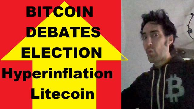 Bitcoin debate is freedom! NO Dollar Hyperinflation! Litecoin Velvet Fork, Election talk, Ethereum!