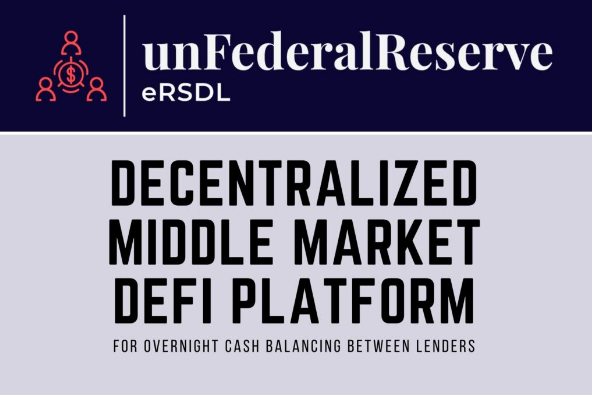 unFederalReserve eRSDL – A Decentralized Middle Market DeFi Platform for Overnight Cash Balancing Between Lenders