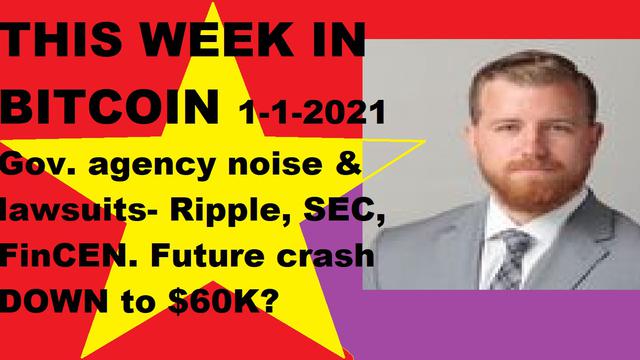 This week in Bitcoin- 1-1-2021- Glorious 2021! Gov. agency noise and lawsuits- Ripple, SEC, FinCEN