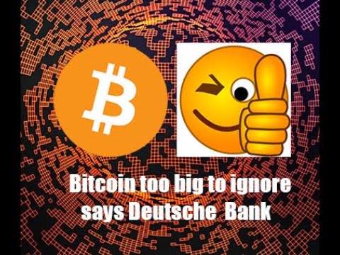 Bitcoin too big to ignore says Deutsche Bank. Why this could be really important