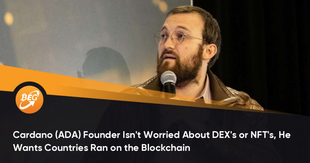 Cardano (ADA) Founder Isn’t Worried About DEX’s or NFT’s, He Wants Countries Ran on the Blockchain