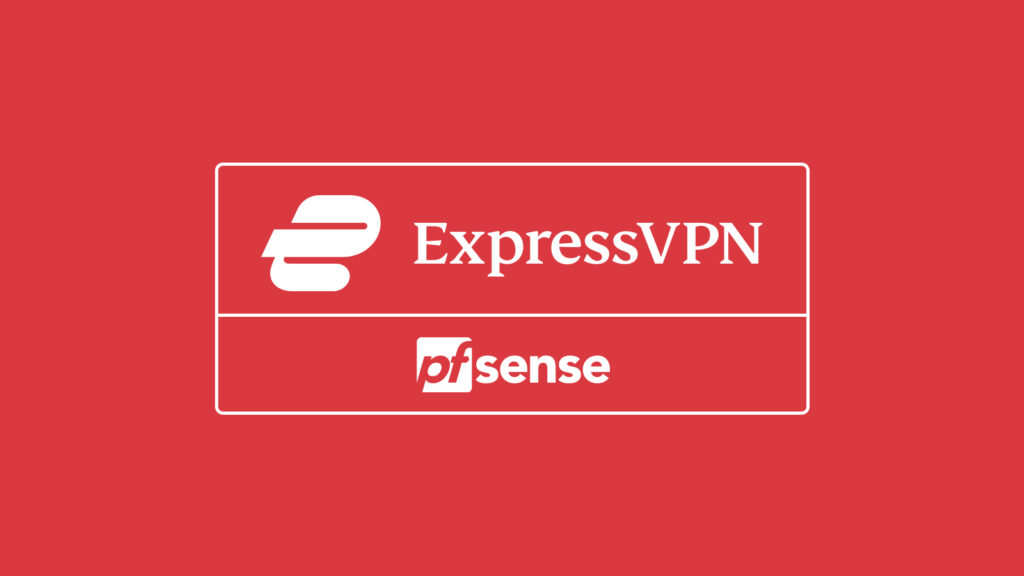 How to Download, Install and Use ExpressVPN on pfSense