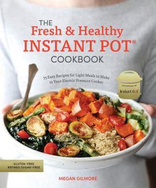 [BOOK] The Fresh and Healthy Instant Pot Cookbook 75 Easy Recipes for Light Meals to Make in Your El | by Cbigdaddybudsmokk | Sep, 2021 |