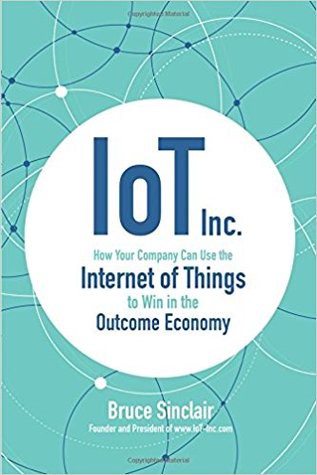 KINDLE_Book IoT Inc: How Your Company Can Use the Internet of Things to Win in the Outcome Economy by :Bruce Sinclair | by Yxymo | Sep, 2021 |