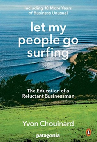(*PDF)->DOWNLOAD Let My People Go Surfing: The Education of a Reluctant Businessman — Including 10 More Years of Business Unusual By Yvon Chouinard BOOKS Bhvhvhvhvhvh