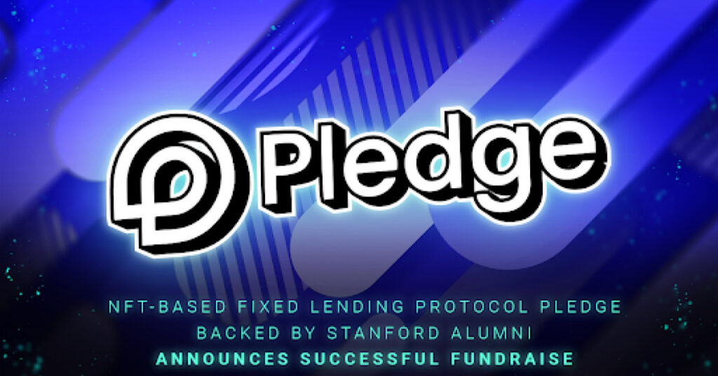 NFT-based Fixed Lending Protocol Pledge Backed by Stanford Alumni Announces Successful Fundraiser