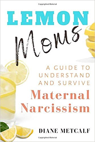 {(^[^EPUB/Book]->> Lemon Moms: A Guide to Understand and Survive Maternal Narcissism @Diane Metcalf | by Rfgbgfb | Aug, 2021 |