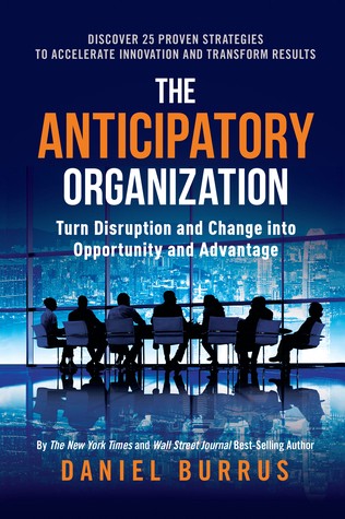((DOWNLOAD)) EPUB The Anticipatory Organization: Turn Disruption and Change into Opportunity and Advantage Ebook READ ONLINE by Daniel Burrus | by Fgreytrewewe | Sep, 2021 | Medium