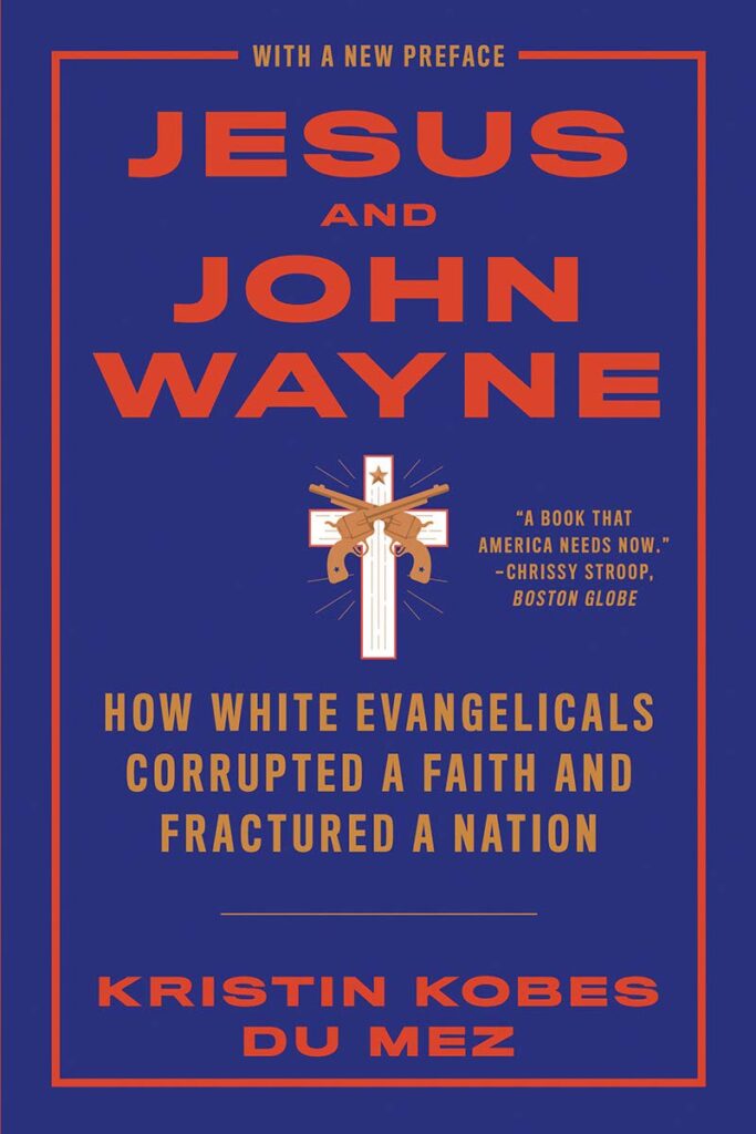 Jesus and John Wayne: How White Evangelicals Corrupted a Faith and Fractured a Nation by Kristin Kobes Du Mez — PDF [EPUB] ＤＯＷＮＬＯＡＤ | by Qdrin Gashi | Sep, 2021 | Medium