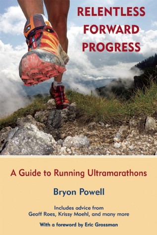 (*PDF/EPUB)->Download Relentless Forward Progress: A Guide to Running Ultramarathons By Bryon Powell Book | by Dthiago Nunes H | Oct, 2021 |