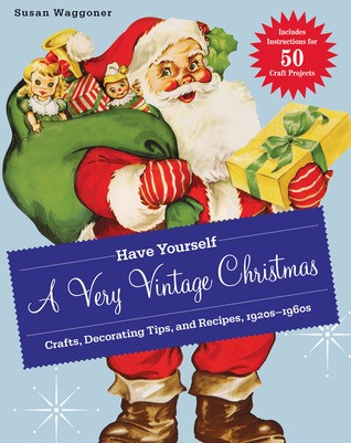 [PDF] Download Have Yourself a Very Vintage Christmas: Crafts, Decorating Tips, and Recipes, 1920s-1960s Ebook_File by :Susan Waggoner | by Remassusuresa55 | Oct, 2021 |