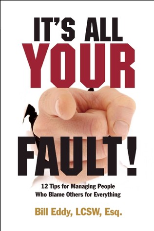 It’s All Your Fault!: 12 Tips for Managing People Who Blame Others for Everything BY Bill Eddy Full Version | by Jfjjfjffff | Oct, 2021 |