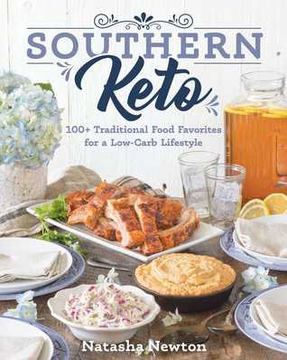 DOWNLOAD EBOOK [PDF] Southern Keto: 100+ Traditional Food Favorites for a Low-Carb Lifestyle by Natasha Newton | by Wt | Oct, 2021 |