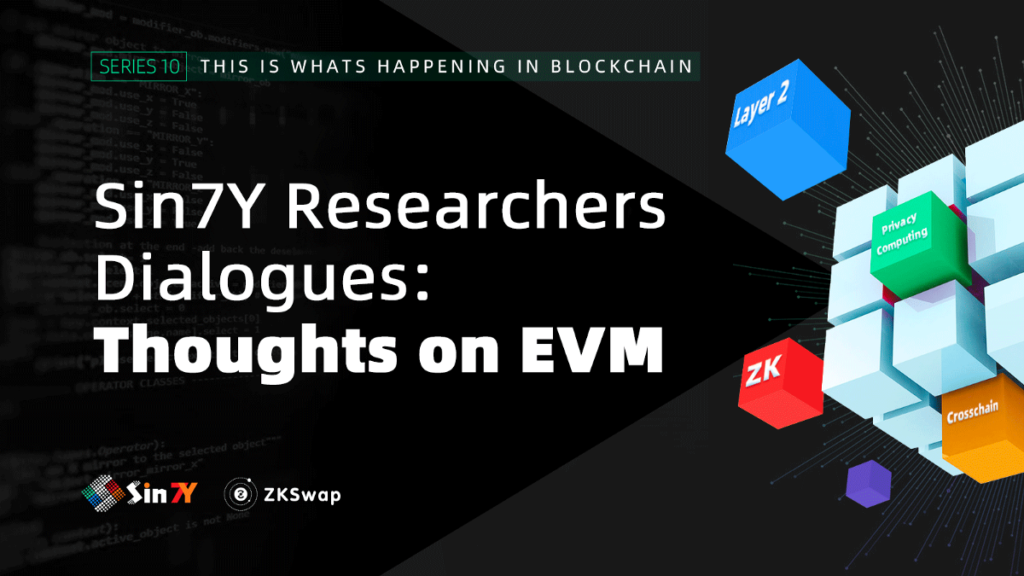 Sin7Y Researchers Dialogues — Thoughts on EVM | by Sin7Y | Sep, 2021 |