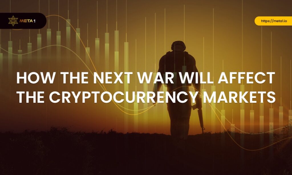 How the Next War Will Affect the Cryptocurrency Markets | by META 1 Coin | Feb, 2022 |