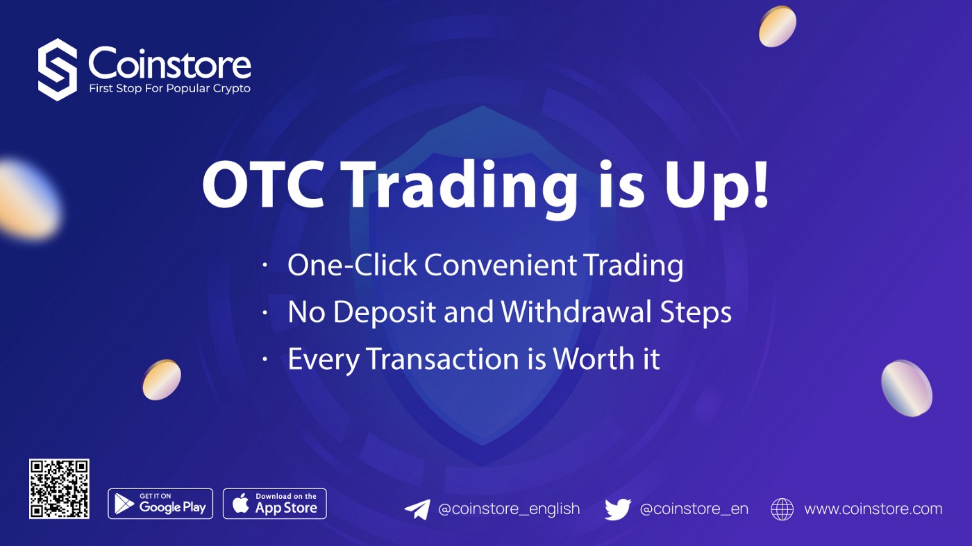 Coinstore.com will provide OTC services to all users!