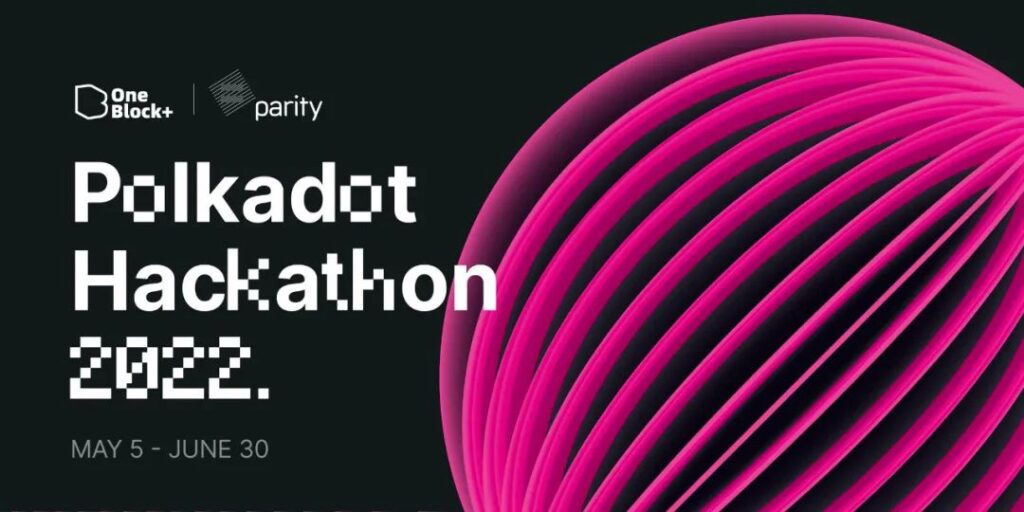 Technical Tutorial | All You Need to Know About Polkadot Hackathon 2022 | by OneBlock+ | Jun, 2022 |