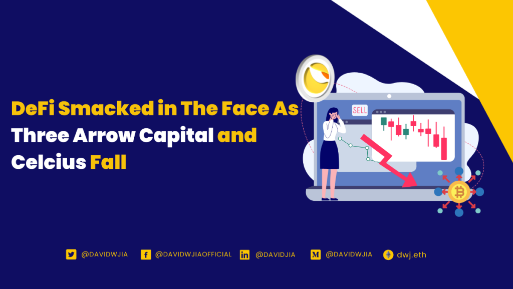 DeFi Smacked in The Face As Three Arrow Capital and Celcius Fall | by David Jia | Jun, 2022 |