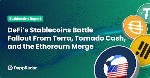 DeFi’s Stablecoins Battle Fallout From Terra, Tornado Cash, and the Ethereum Merge, According to New DappRadar Report