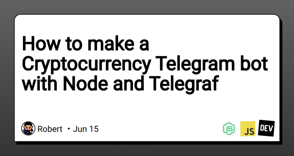 How to make a Cryptocurrency Telegram bot with Node and Telegraf – DEV Community 👩‍💻👨‍💻
