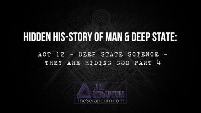 Hidden His-Story of Man & Deep State: Deep State Science – They are Hiding God [Part 4] (Act 12)