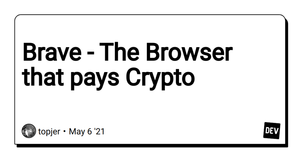 Brave – The Browser that pays Crypto – DEV Community 👩‍💻👨‍💻