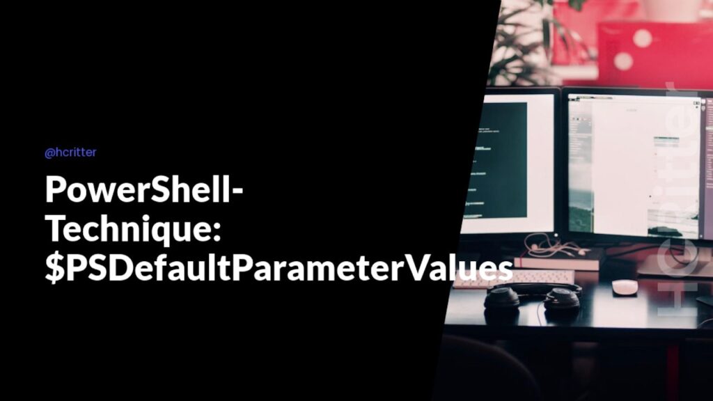 PowerShell-Technique: $PSDefaultParameterValues