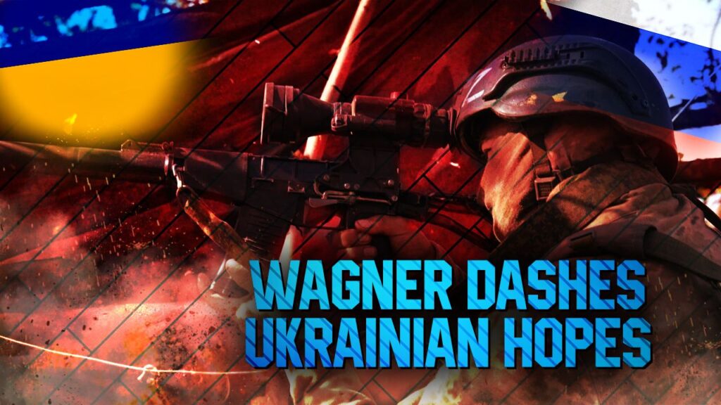 Wagner Dashes Ukrainian Hopes In Bakhmut