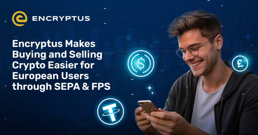 Encryptus Makes Buying and Selling Crypto Easier for European Users through SEPA & FPS
