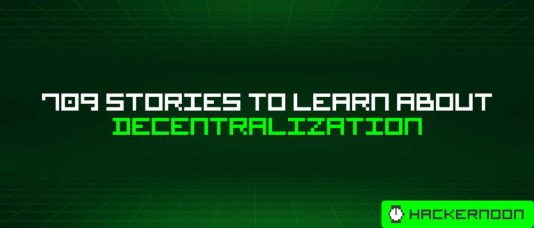 709 Stories To Learn About Decentralization | HackerNoon