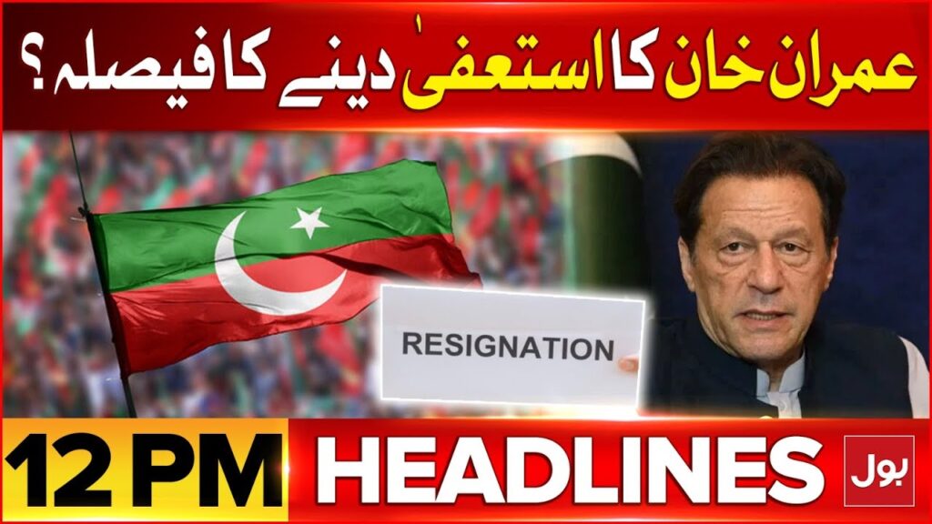 BOL News Headlines At 12 PM | Imran Khan Resignation From Party Chairmanship? | Big News Revealed – BOL News