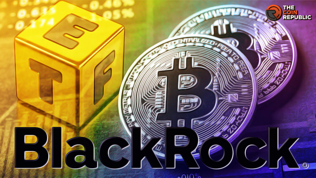 BlackRock Submitted Updated Filing for Bitcoin ETF to SEC