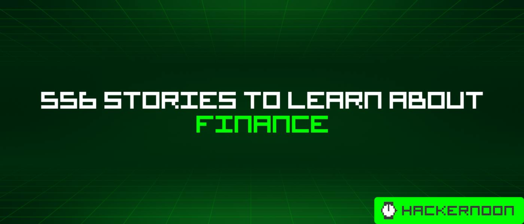556 Stories To Learn About Finance | HackerNoon