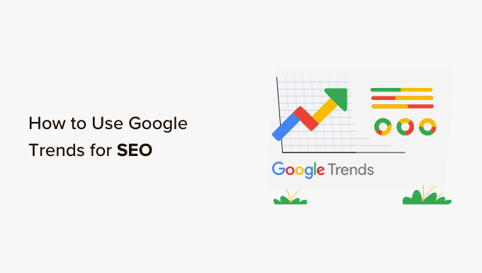 How to Use Google Trends to Improve SEO and Grow Your Business