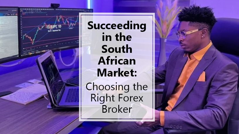 Succeeding in the SA market: Choosing the right forex broker