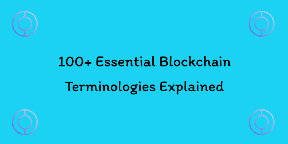 100+ Essential Blockchain Terminologies Explained