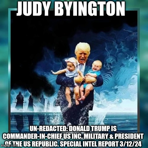 Judy Byington: Un-Redacted: DONALD TRUMP IS COMMANDER-IN-CHIEF US Inc. MILITARY & PRESIDENT OF THE US REPUBLIC. Special Intel Report 3/12/24 (Video) | Alternative | Before It’s News