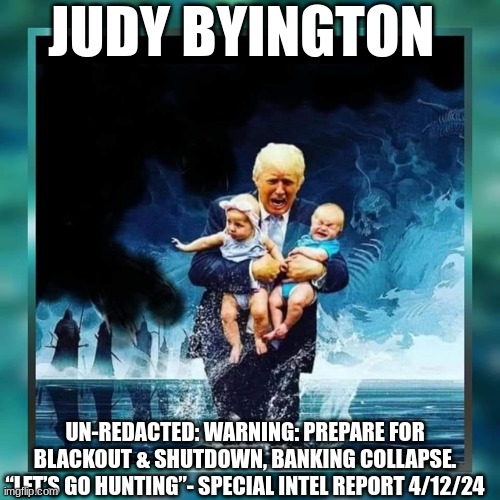 Judy Byington: Un-Redacted: Warning: Prepare For Blackout & Shutdown, Banking Collapse. “Let’s Go Hunting”- Special Intel Report 4/12/24 (Video) | Alternative | Before It’s News