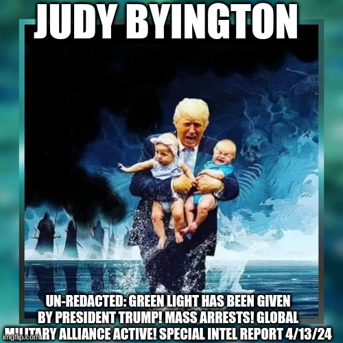 Judy Byington: Un-Redacted: Green Light Has Been Given by President Trump! Mass Arrests! Global Military Alliance Active! Special Intel Report 4/13/24 (Video) | Alternative | Before It’s News